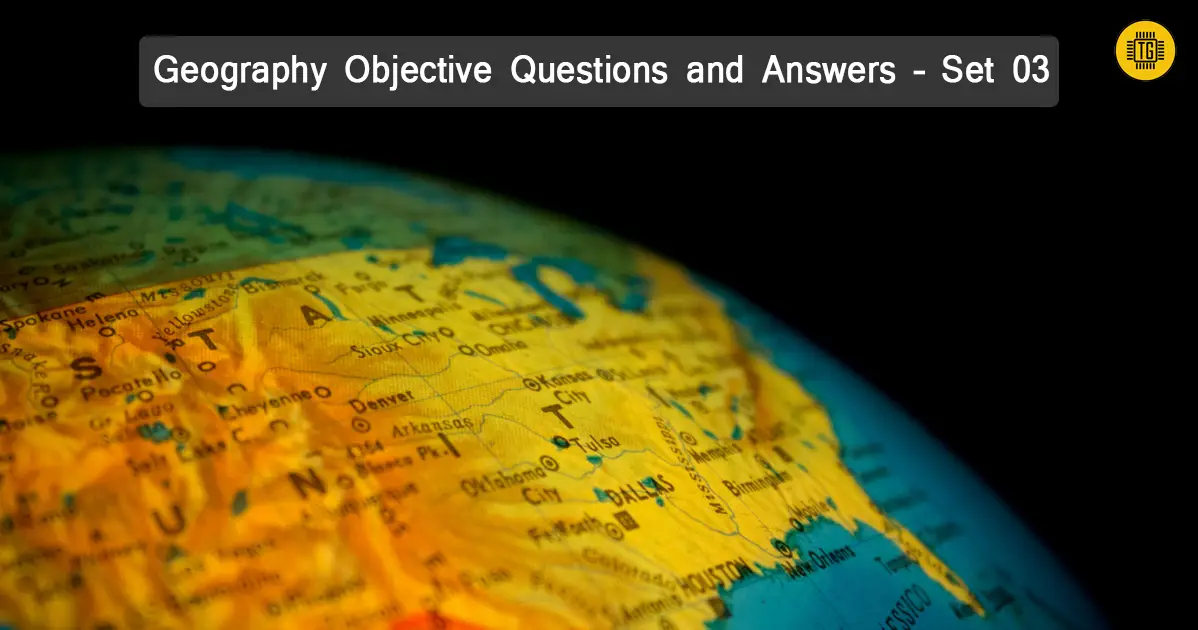 Geography Objective Questions and Answers - Set 03